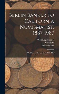 Berlin Banker to California Numismatist, 1887-1987 - Huth, Ora; Gans, Edward; Heimpel, Wolfgang