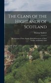 The Clans of the Highlands of Scotland: An Account of Their Annals, With Delineations of Their Tartans, and Family Arms