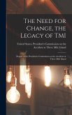 The Need for Change, the Legacy of TMI: Report of the President's Commission on the Accident at Three Mile Island The Need for Change, the Legacy of TMI: Report of the President's Commission on the Accident at Three Mile Island