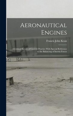 Aeronautical Engines: A Critical Survey of Current Practice With Special Reference to the Balancing of Inertia Forces - Kean, Francis John