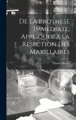 De La Prothese Immediate, Appliquee a La Resection Des Maxillaires - Martin, Claude