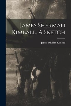 James Sherman Kimball. A Sketch - Kimball, James William