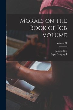 Morals on the Book of Job Volume; Volume 21 - Bliss, James; Gregory I., Pope