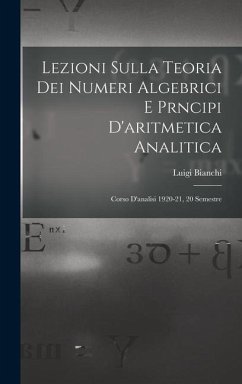 Lezioni sulla teoria dei numeri algebrici e prncipi d'aritmetica analitica; corso d'analisi 1920-21, 20 semestre - Bianchi, Luigi