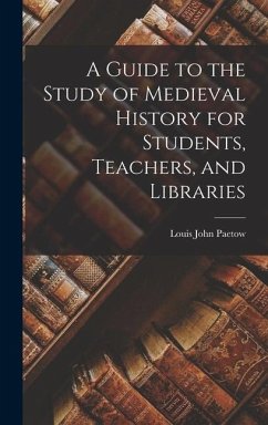 A Guide to the Study of Medieval History for Students, Teachers, and Libraries - Paetow, Louis John