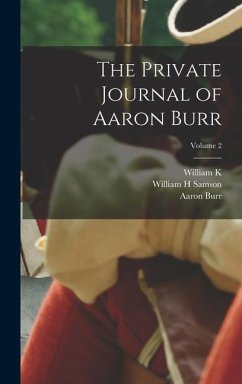 The Private Journal of Aaron Burr; Volume 2 - Burr, Aaron; Bixby, William K; Samson, William H
