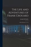 The Life and Adventures of Frank Grouard: Chief of Scouts, U. S. A.