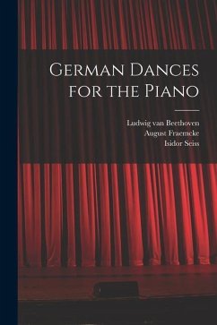 German Dances for the Piano - Beethoven, Ludwig van; Seiss, Isidor; Fraemcke, August
