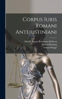 Corpus Iuris Romani Anteiustiniani - Böcking, Eduard; Bethmann-Hollweg, Moritz August; Puggé, Eduard
