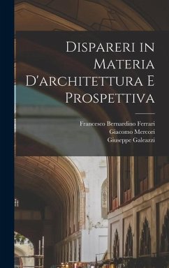 Dispareri in materia d'architettura e prospettiva - Bassi, Martino; Ferrari, Francesco Bernardino; Mercori, Giacomo