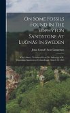 On Some Fossils Found In The Eophyton Sandstone At Lugnås In Sweden: With 3 Plates. Translated From The Öfversigt Af K. Vetenskaps Akademiens Förhandl