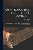 An Introduction To The French Language ...: With A Dictionary Of All The Words, Translated Into English. From The Fifth English Ed