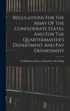 Regulations For The Army Of The Confederate States, And For The Quartermaster's Department And Pay Department