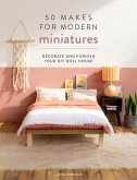 50 Makes for Modern Miniatures: Decorate and Furnish Your DIY Doll House