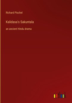 Kalidasa's Sakuntala - Pischel, Richard