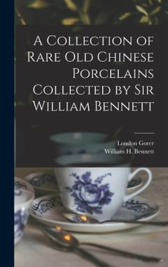 A Collection of Rare old Chinese Porcelains Collected by Sir William Bennett - Bennett, William H; Gorer, London