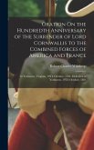 Oration On the Hundredth Anniversary of the Surrender of Lord Cornwallis to the Combined Forces of America and France: At Yorktown, Virginia, 19Th Oct