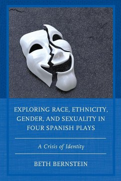 Exploring Race, Ethnicity, Gender, and Sexuality in Four Spanish Plays - Bernstein, Beth Ann