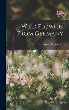 Wild Flowers From Germany - Bourdieu, Francis Du