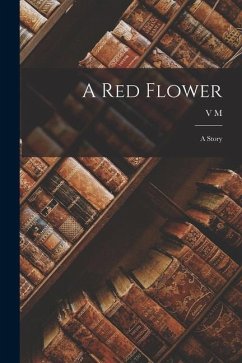 A red Flower: A Story - Garshin, V. M.