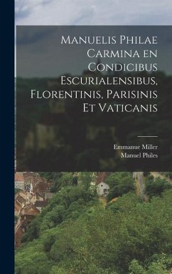 Manuelis Philae Carmina en condicibus Escurialensibus, Florentinis, Parisinis Et Vaticanis - Philes, Manuel; Miller, Emmanue