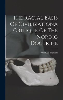 The Racial Basis Of CivilizationA Critique Of The Nordic Doctrine - Hankins, Frank H