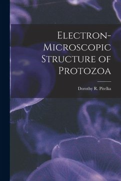 Electron-microscopic Structure of Protozoa - Pitelka, Dorothy R.