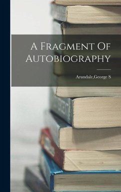 A Fragment Of Autobiography - Arundale, George S.