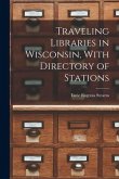 Traveling Libraries in Wisconsin, With Directory of Stations