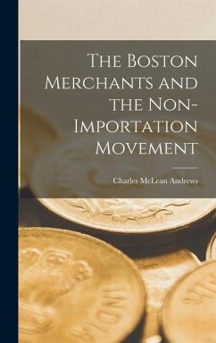 The Boston Merchants and the Non-importation Movement - Andrews, Charles Mclean