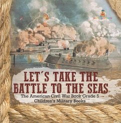 Let's Take the Battle to the Seas   The American Civil War Book Grade 5   Children's Military Books (eBook, ePUB) - Baby