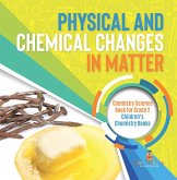 Physical and Chemical Changes in Matter : Chemistry Science Book for Grade 2   Children's Chemistry Books (eBook, ePUB)