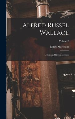 Alfred Russel Wallace: Letters and Reminiscences; Volume 2 - Marchant, James