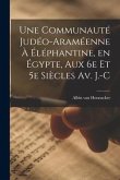 Une Communauté Judéo-araméenne à Éléphantine, en Égypte, aux 6e et 5e Siècles av. J.-C