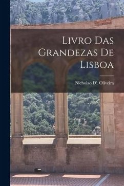 Livro Das Grandezas De Lisboa - Oliveira, Nicholao D'