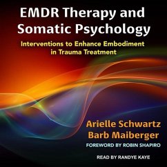 Emdr Therapy and Somatic Psychology: Interventions to Enhance Embodiment in Trauma Treatment - Schwartz, Arielle; Maiberger, Barb