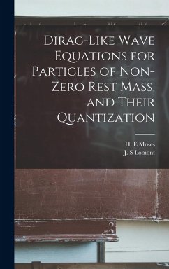 Dirac-like Wave Equations for Particles of Non-zero Rest Mass, and Their Quantization - Lomont, J. S.; Moses, H. E.