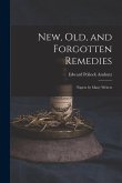 New, Old, and Forgotten Remedies: Papers by Many Writers