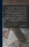 The Second Report Of John Smeaton, ... Touching The Practicability And Expence Of Making A Navigable Canal From The River Forth To The River Clyde, ..