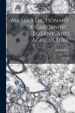 Miller's Dictionary of Gardening, Botany, and Agriculture: Revised - Miller, Philip