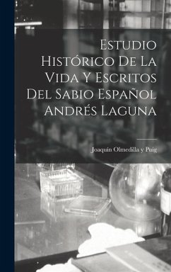 Estudio Histórico de la Vida y Escritos del Sabio Español Andrés Laguna - Olmedilla Y. Puig, Joaquín