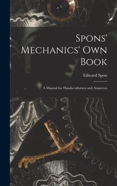 Spons' Mechanics' Own Book - Spon, Edward