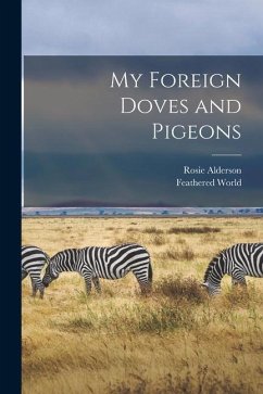 My Foreign Doves and Pigeons - Rosie, Alderson; World, Feathered