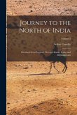 Journey to the North of India: Overland From England, Through Russia, Persia, and Affghaunistaun; Volume 2