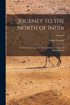 Journey to the North of India: Overland From England, Through Russia, Persia, and Affghaunistaun; Volume 2 - Conolly, Arthur