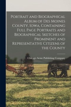 Cover Portrait and Biographical Album of Des Moines County, Iowa, Containing Full Page Portraits and Biographical Sketches of Prominent and Representative C