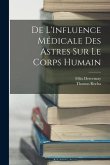 De L'influence Médicale Des Astres Sur Le Corps Humain