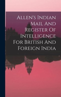 Allen's Indian Mail And Register Of Intelligence For British And Foreign India - Anonymous