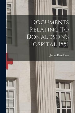 Documents Relating To Donaldson's Hospital 1851 - Donaldson, James