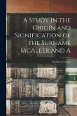 A Study in the Origin and Signification of the Surname McAleer and A